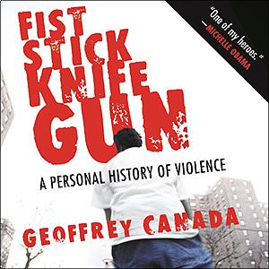 Fist Stick Knife Gun: A Personal History of Violence by Geoffrey Canada