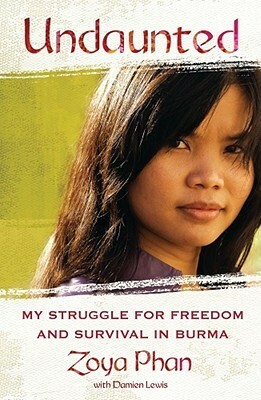 Undaunted: My Struggle for Freedom and Survival in Burma by Zoya Phan, Damien Lewis