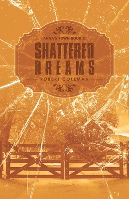 Shattered Dreams: Anna's Town Book Ii by Robert Coleman