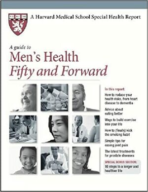 A Guide to Men's Health Fifty and Forward by Harvard Health Publications, Anthony L. Komaroff