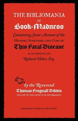 The Bibliomania or Book-Madness by Thomas Frognall Dibdin