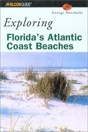 Exploring Florida's Atlantic Coast Beaches: Including the Florida Keys by George Hurchall, George Hurchalla