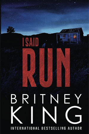 I Said Run: A Psychological Thriller by Britney King