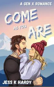 Come As You Are by Jess K. Hardy