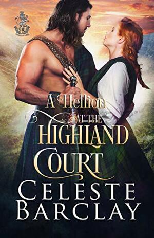 A Hellion at the Highland Court by Celeste Barclay