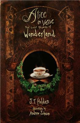 Alice in Verse: The Lost Rhymes of Wonderland by J.T. Holden