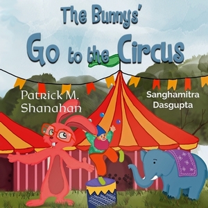The Bunnys' Go to the Circus by Patrick Shanahan