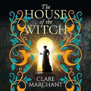 The House of the Witch by Clare Marchant