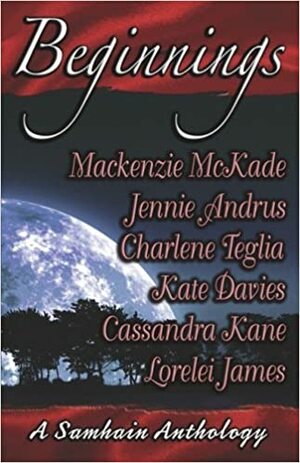 Beginnings: A Samhain Anthology by Cassandra Kane, Jennie Andrus, Mackenzie McKade, Kate Davies, Charlene Teglia, Angela James, Lorelei James