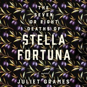 The Seven or Eight Deaths of Stella Fortuna by Juliet Grames