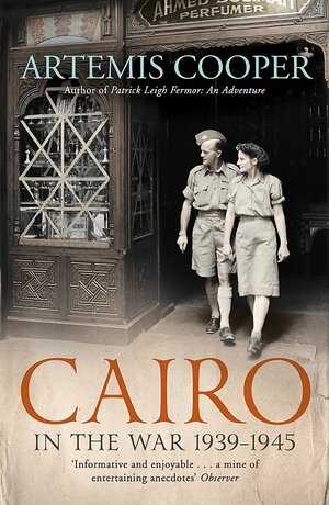 Cairo in the War: 1939-45 by Artemis Cooper
