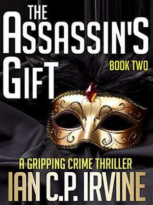 The Assassin's Gift, Book Two by Ian C.P. Irvine