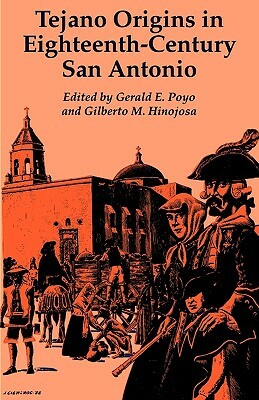 Tejano Origins in Eighteenth-Century San Antonio by Gerald E. Poyo