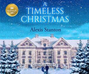 A Timeless Christmas by Alexis Stanton