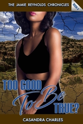 Too Good To Be True? by Casandra Charles