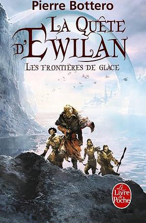 La Quete d'Ewilan 2 - les Frontieres de Glace by Pierre Bottero