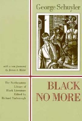 Black No More: Being an Account of the Strange and Wonderful Workings of Science in the Land of the Free, A.D. 1933-1940 by George S. Schuyler