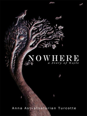 Nowhere, a Story of Exile by Anna Astvatsaturian Turcotte
