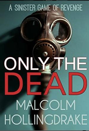 Only the Dead by Malcolm Hollingdrake