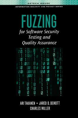 Fuzzing for Software Security Testing and Quality Assurance by Jared D. Demott, Ari Takanen, Charles Miller