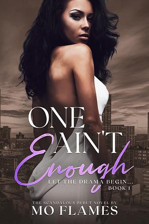 One Ain't Enough: A Contemporary Steamy Romance Series by Mo Flames