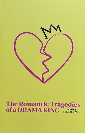 The Romantic Tragedies of a Drama King by Harry Trevaldwyn