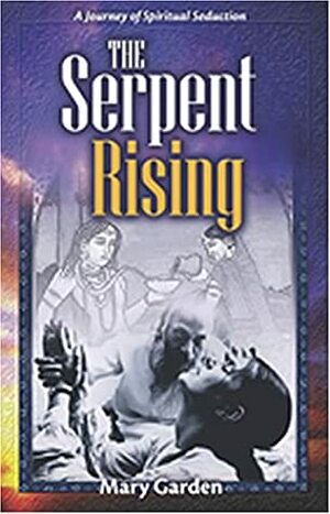 The Serpent Rising: A Journey of Spiritual Seduction by Mary Garden