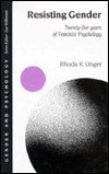 Resisting Gender: Twenty-Five Years of Feminist Psychology by Rhoda K. Unger
