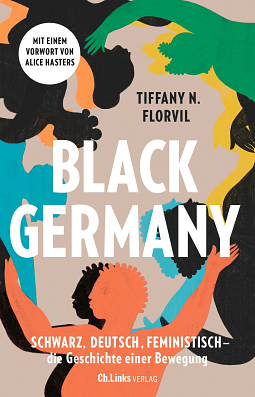 Black Germany: Schwarz, deutsch, feministisch - die Geschichte einer Bewegung by Tiffany N. Florvil