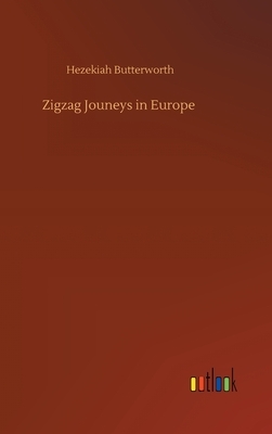 Zigzag Jouneys in Europe by Hezekiah Butterworth