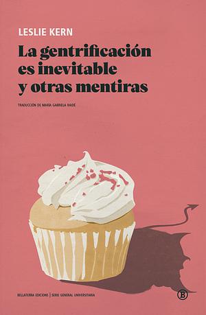 La Gentrificación es Inevitable y otras Mentiras by Leslie Kern