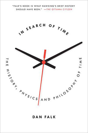 In Search of Time: The History, Physics, and Philosophy of Time by Dan Falk