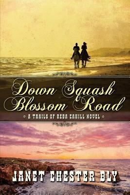 Down Squash Blossom Road by Janet Chester Bly