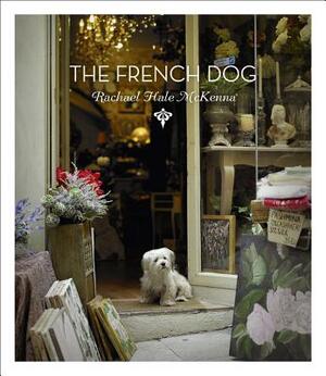 The French Dog by Rachael Hale McKenna