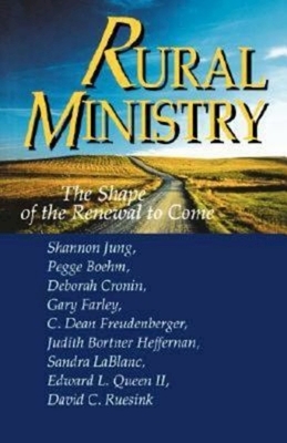 Rural Ministry: The Shape of the Renewal to Come by Shannon Jung