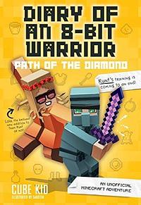 Diary of an 8-Bit Warrior: Path of the Diamond by Cube Kid, Cube Kid