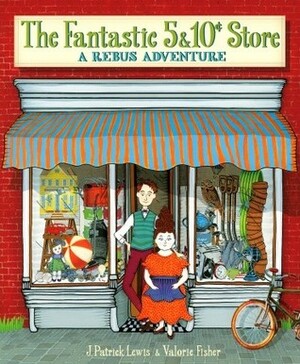 The Fantastic 5 & 10¢ Store: A Rebus Adventure by J. Patrick Lewis, Valorie Fisher