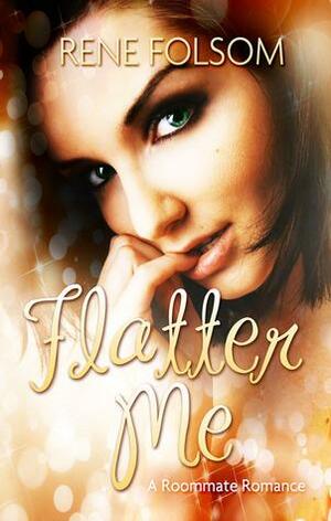 Flatter Me by Rene Folsom