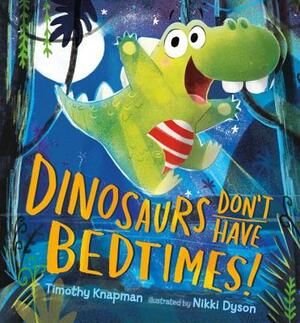 Dinosaurs Don't Have Bedtimes! by Timothy Knapman