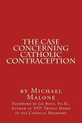 The Case Concerning Catholic Contraception: A Position Paper by Michael Malone