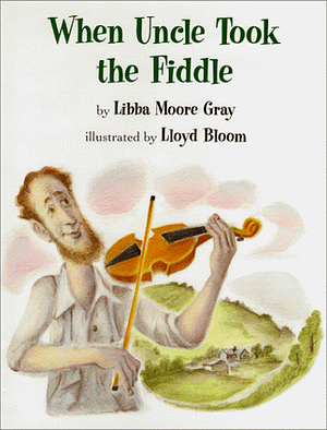 When Uncle Took the Fiddle by Libba Moore Gray