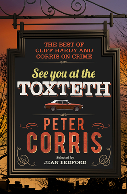 See You at the Toxteth: The Best of Cliff Hardy and Corris on Crime by Peter Corris