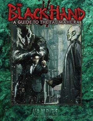 V20 The Black Hand: A Guide to the Tal'Mahe'Ra by Steffie de Vaan, Tanya Coen Diaz, Matthew Dawkins, David A. Hill Jr., Malcolm Sheppard, Neall Raemonn Price, Marianne Pease, Maggie Carroll, Danielle Harper, Filamena Young, Myranda Sarro, Tristan J. Tarwater, Daniel Lanman