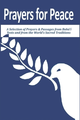 Prayers for Peace: A Selection of Prayers and Passages from Bahá'í Texts and from the World's Sacred Traditions by Anthony a. Lee