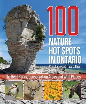 100 Nature Hot Spots in Ontario: The Best Parks, Conservation Areas and Wild Places by Tracy Read, Chris Earley