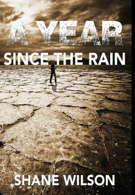 A Year Since The Rain by Shane Wilson