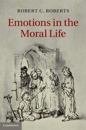 Emotions in the Moral Life by Robert Campbell Roberts