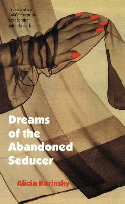 Dreams of the Abandoned Seducer: Vaudeville Novel by Alicia Borinsky
