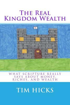 The Real Kingdom Wealth by Tim Hicks