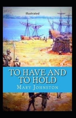 To Have and To Hold Illustrated by Mary Johnston